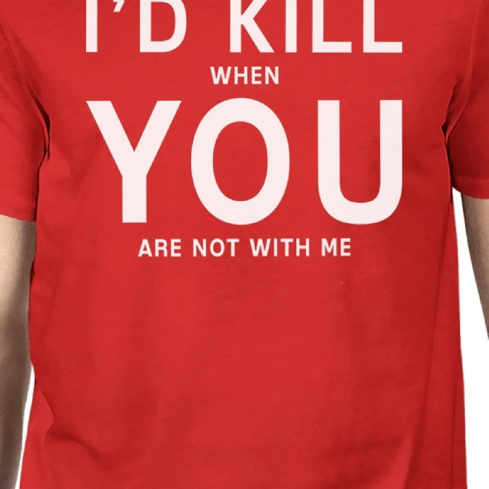 I'd Kill You Mens Red T-shirt Humorous Graphic Shirt Round Neck Tee